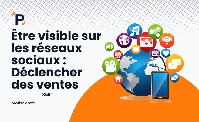 Être visible sur les réseaux sociaux Déclencher des ventes