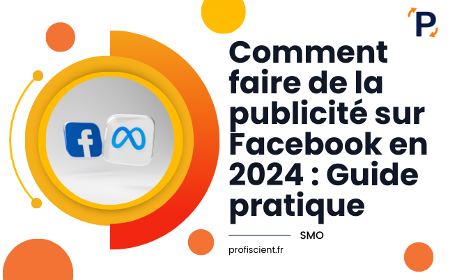 Comment faire de la publicité sur Facebook en 2024 - Guide pratique