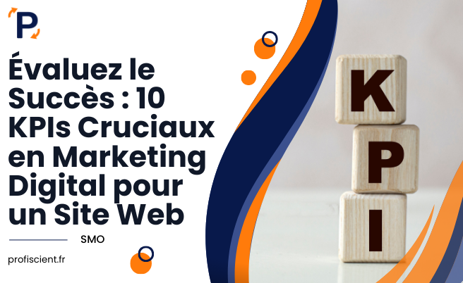 Évaluez le Succès - 10 KPIs Cruciaux en Marketing Digital pour un Site Web