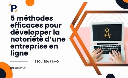 5 méthodes éfficaces pour développer la notoriété d’une entreprise en ligne (1)