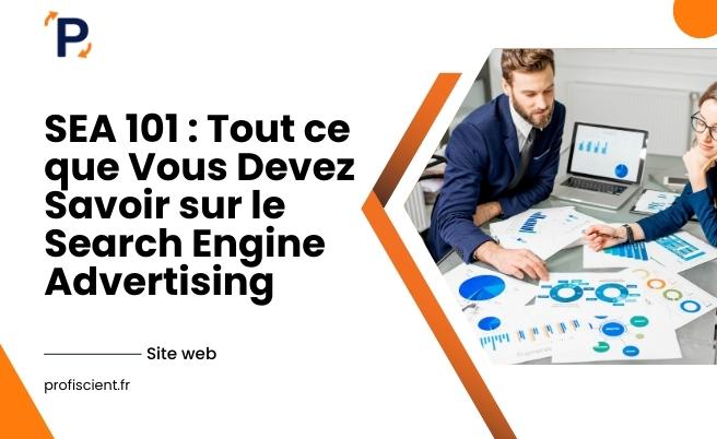 SEA 101 : Tout ce que Vous Devez Savoir sur le Search Engine Advertising