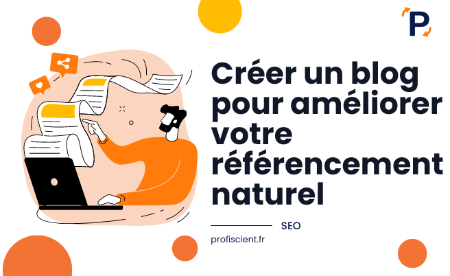 Créer un blog pour améliorer votre référencement naturel : Guide pratique