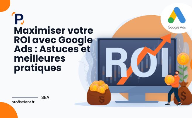 Maximiser le ROI avec Google Ads