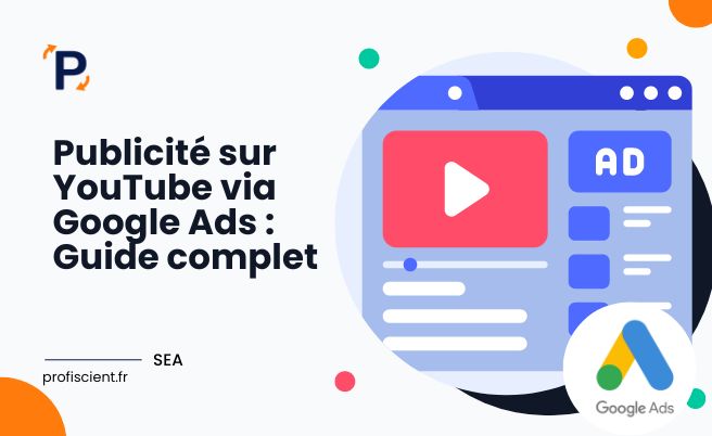 Publicité sur YouTube via Google Ads : Guide complet