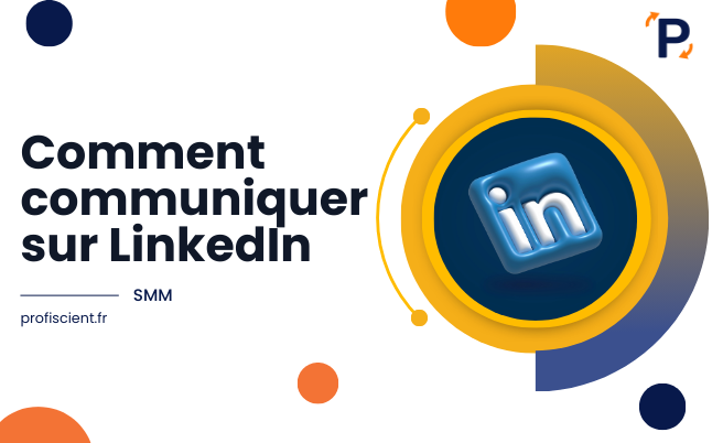 Comment communiquer sur LinkedIn pour élargir votre réseau professionnel et générer des leads