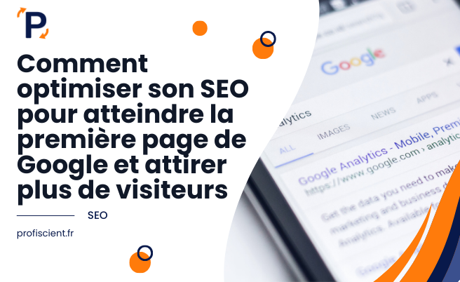 Comment optimiser son SEO pour atteindre la première page de Google et attirer plus de visiteurs