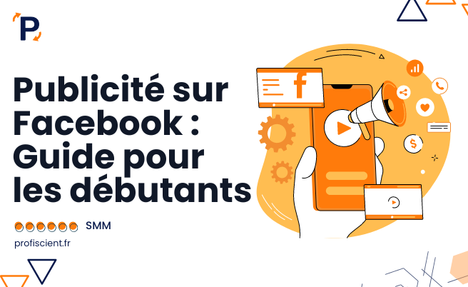 Publicité sur Facebook : Guide pour les débutants