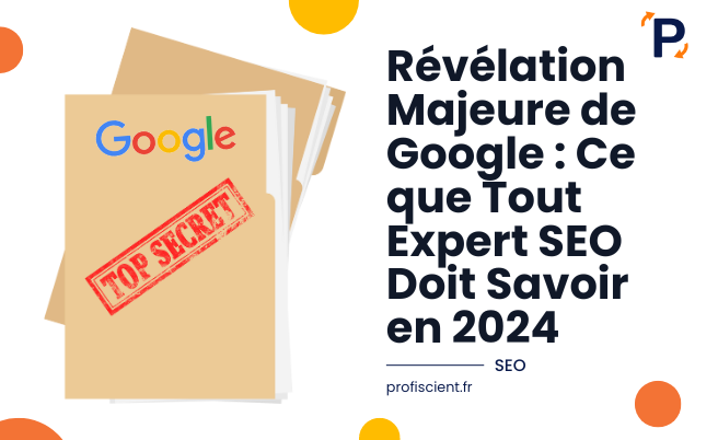 Révélation Majeure de Google : Ce que Tout Expert SEO Doit Savoir en 2024