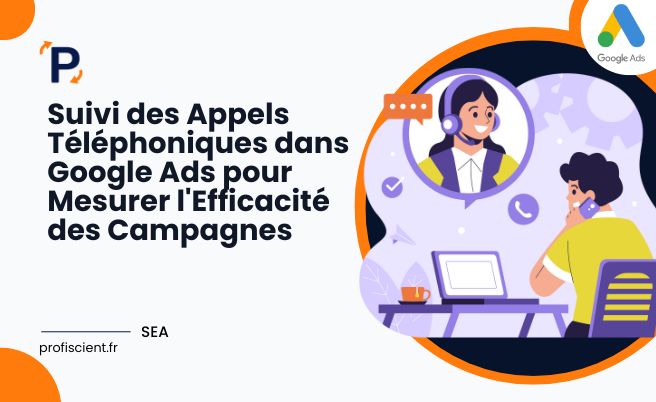 Suivi des Appels Téléphoniques dans Google Ads pour Mesurer l'Efficacité des Campagnes