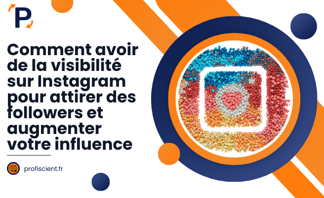 Comment avoir de la visibilité sur Instagram pour attirer des followers et augmenter votre influence