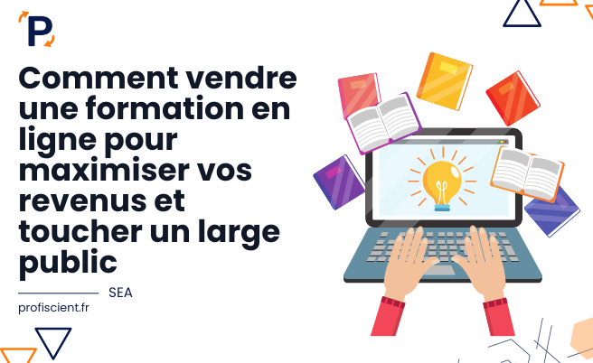 Comment vendre une formation en ligne pour maximiser vos revenus et toucher un large public