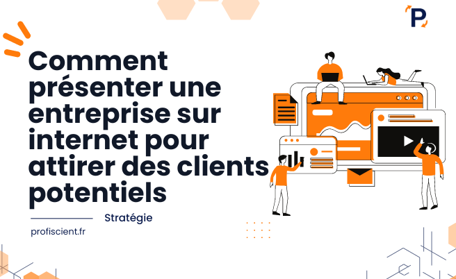 Comment présenter une entreprise sur internet pour attirer des clients potentiels